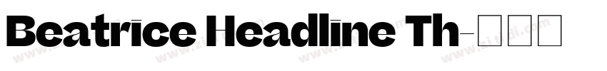 Beatrice Headline Th字体转换 Beatrice Headline Th字体转换